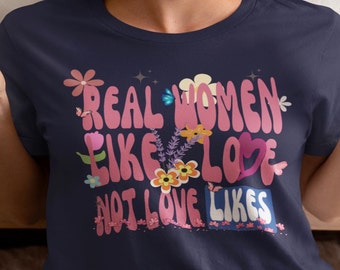 Motivational quote, Positive vibes, Inspirational T-shirt, Real women like love not love Likes, Bella and Canvas,  Free shipping