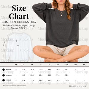 May include: A size chart for a Comfort Colors 6014 unisex garment-dyed long sleeve t-shirt. The chart includes measurements for width, length, and sleeve length in inches, ranging from XS to 5XL. A model is wearing the shirt.