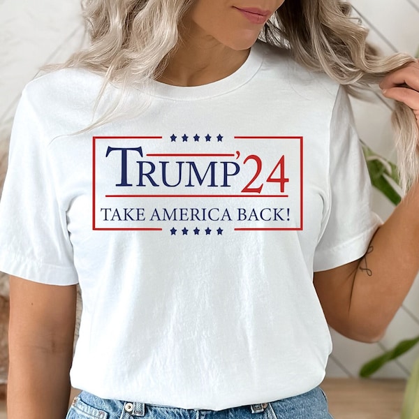 Trump 2024 Take America Back Shirt, Trump 2024 Gift Shirt, Trump 2024 Tee, Take America Back Trump, President Trump T-Shirt, Trump Rally Tee