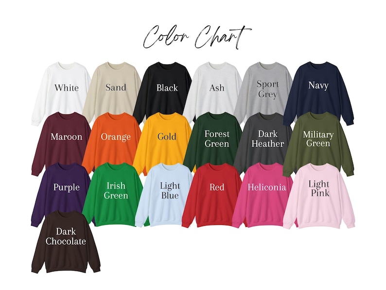 May include: Color chart showing 18 different sweatshirt colors. The colors include white, sand, black, ash, sport grey, navy, maroon, orange, gold, forest green, dark heather, military green, purple, irish green, light blue, red, heliconia, and light pink.