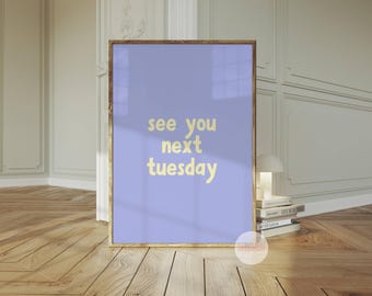 See You Next Tuesday Print Wall Art Digital Download Funny Swearing Home Decor Kitchen Bathroom Living Room Explicit
