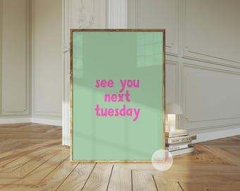 See You Next Tuesday Print Wall Art Digital Download Home Decor Kitchen Bathroom Green Pink Colourful Bright