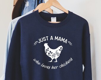 Just A Mama Who Loves Her Chickens Sweater, Chicken Sweatshirt,Chicken Mom Shirt, Funny Chicken Shirt, Chicken Lover, Backyard Chicken Shirt