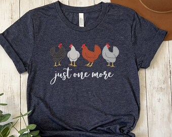 Just One More Chicken Shirt, Chicken Shirt, Chicken Mom Shirt, Funny Chicken Shirt, Chicken Lover Shirt, Backyard Chicken Shirt,Farmer Shirt