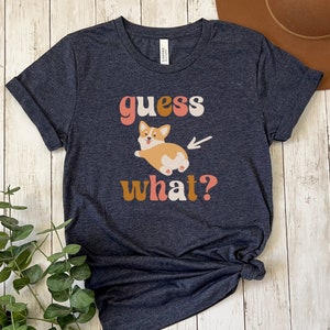 Guess What Corgi Butt T-shirt, Corgi Shirt, Gift for Corgi Lover, Dog Mom Gift, Funny Dog Shirt, Corgi Owner Gift, Retro Dog Lover Shirt