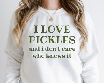 Pickle Shirt, Pickle Sweatshirt, Pickling Shirt, Foodie Shirt, Pickle Gift, Gardening Shirt,Vegetable Shirt,Vegan Shirt,I Love Pickles Shirt