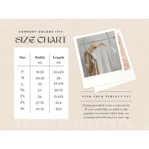 May include: Size chart for t-shirts with measurements in inches for width and length. Sizes range from S to 4X.  "Comfort Colors 1717 Size Chart" text is at the top of the chart.  "Find Your Perfect Fit" text is below the chart.  "Sizing provided is for a relaxed fit. If you would like to achieve the popular oversized t-shirt look, we recommend ordering two sizes up." text is below the "Find Your Perfect Fit" text.