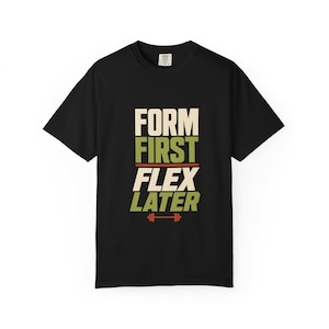 Form First Flex Later T-Shirt, Bold Gym Typography and Barbell Graphic
