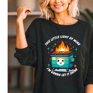 Dumpster Fire Sweatshirt, This Little Light of Mine I&#39;m Gonna Let It Shine, Emotional Dumpster Fire Sweatshirt, Mental Health Sweatshirt