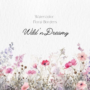 Puede incluir: Ilustración de borde floral de acuarela con flores rosas, moradas y blancas y vegetación. El texto "Wild 'n Dreamy" está escrito en cursiva negra.
