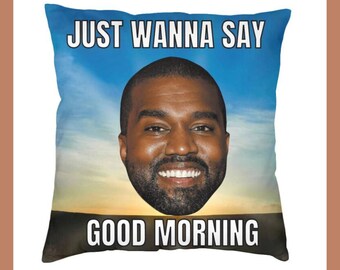 Funda de cojín Kanye West "Solo quiero decir buenos días", regalo, decoración de dormitorio universitario, decoración del hogar, motivación de Kanye, café de la mañana