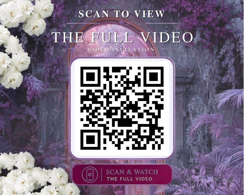 May include: A square QR code with a white border centered on a background of purple foliage and white flowers. The text reads SCAN TO VIEW THE FULL VIDEO, VIDEO INVITATION, and SCAN & WATCH THE FULL VIDEO. The design features a central archway.
