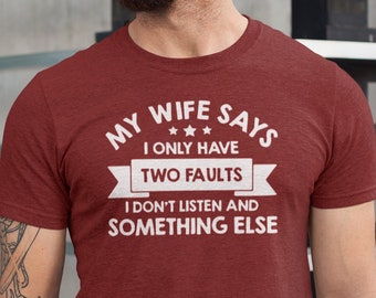 Camiseta "Mi esposa dice que solo tengo dos defectos. No escucho" y "algo más", divertida para papá y esposo, regalo para él.