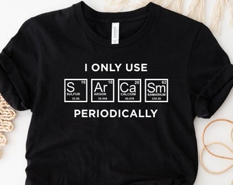 Camiseta "Solo uso el sarcasmo periódicamente", camiseta divertida de química, camiseta sarcástica de química, camiseta de sarcasmo