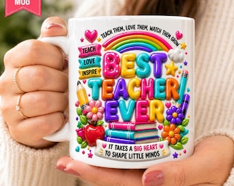 May include: White 11 oz mug with the text "BEST TEACHER EVER" in colorful 3D letters. The mug features a rainbow, flowers, pencils, and the phrases "TEACH, LOVE, INSPIRE" and "IT TAKES A BIG HEART TO SHAPE LITTLE MINDS".