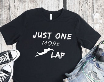 Just one more lap shirt, swimmer shirt, swimmer gift, Swimming Coach Tee, Swimmer Lover gift, Swim Tees, Swimming T-Shirt, Swim Team Shirt