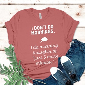 I Dont Do Mornings Shirt Funny TShirt  Not a Morning Person T-shirt Morning Shirt  Brunch Shirt Weekend tee mothers day gift sarcastic tee