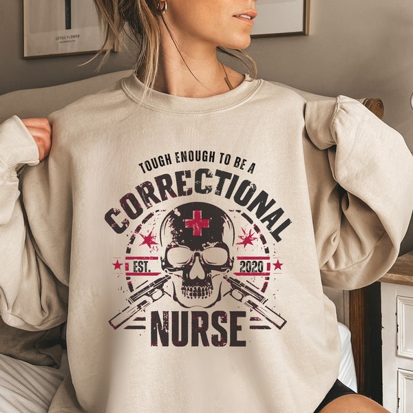 Correctional Nurse sweatshirt, corrections nurse shirt, Tough enough to be a correctional nurse, corrections nurse sweatshirt,  jail nurse