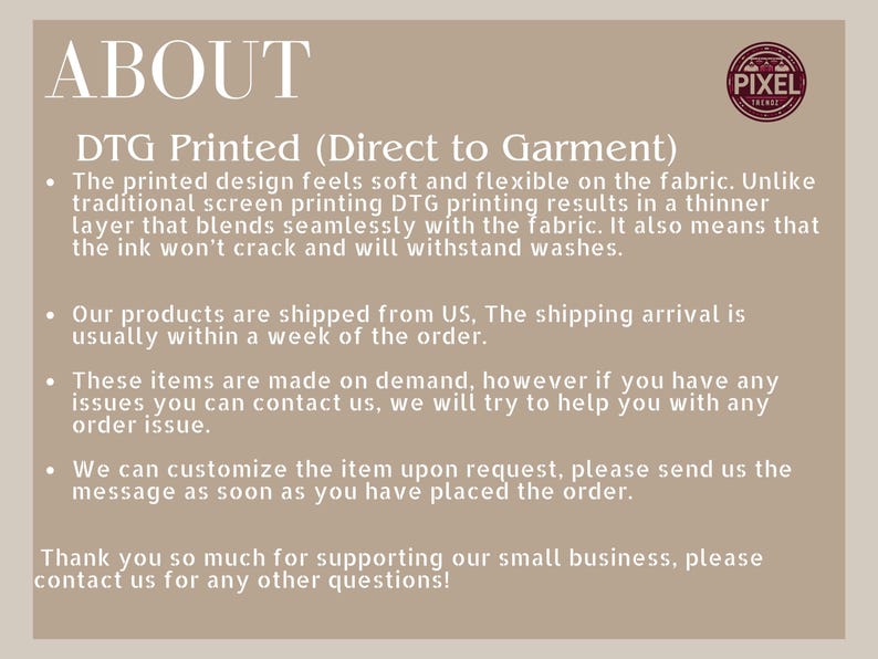 May include: A beige informational graphic with the word "ABOUT" in large white letters. Below, it details DTG printing, emphasizing the soft, flexible feel and durability of the printed designs. A logo is in the upper right corner.
