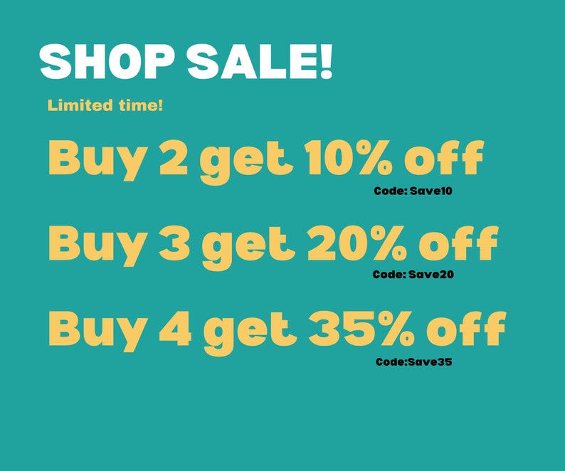 May include: A teal background with white text that reads "SHOP SALE! Limited time!" and yellow text that reads "Buy 2 get 10% off Code: Save10", "Buy 3 get 20% off Code: Save20", and "Buy 4 get 35% off Code: Save35".