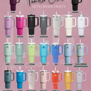 May include: A chart of 18 different colors of insulated tumblers with handles and straws. The colors include plum, lilac, fuchsia, black, charcoal, fog, cream, white, mint, eucalyptus, citron, pool, iris, heather, blue spruce, azure, rose quartz, pink dusk, tiger lily, yarrow, and orchid. The text "Tumbler Colors" and "Let's Create Crafts" is at the top of the chart.