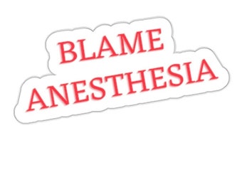 Embrace the Joke: &#39;Blame Anesthesia&#39; Sticker - Humorous Nod to the Misunderstood, Die-Cut Stickers, CRNA, MD, Anesthesiologist, Doctor Humor