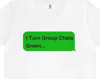 I Turn Group Chats Green: Embrace the Messenger Guru within You!, Unisex Jersey Short Sleeve Tee, Android, Apple, Imessage