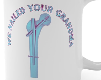 Bones and Brews, The We Nailed Your Grandma 15 oz Mug - Celebrating Orthopedic Triumphs with a Twist of Humor! CRNA, Ortho, Surgery
