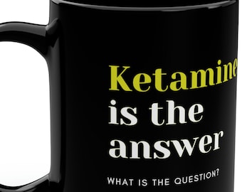 Ketamine Conundrum, Unleash Mystery and Laughter with the Ketamine is the Answer 15oz Black Magic Mug, A Prescription for all, ER, Psych, OR