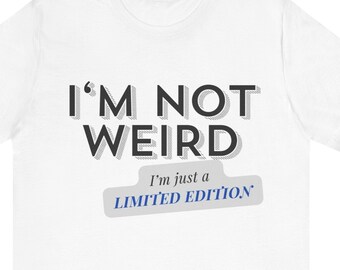 Limited Edition Vibes: 'I'm Not Weird, I'm Unique' T-Shirt, Unisex Jersey Short Sleeve Tee
