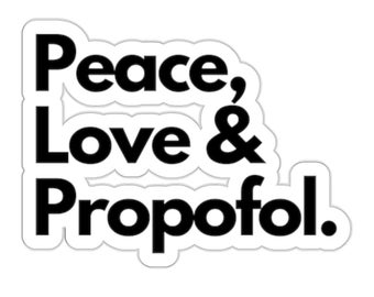 Spread Peace, Love and Propofol - Whimsical Sticker for Healthcare Heroes, Die-Cut Stickers