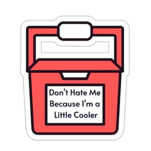 Little Cooler, Don&#39;t Hate Me, Don&#39;t Hate Me Because I&#39;m A Little Cooler, Die-Cut Stickers
