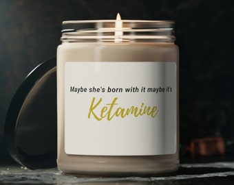 Illuminate with Humor: Maybe She&#39;s Born With It, Maybe It&#39;s Ketamine, Soy Candle, Scented, 9oz, Ketamine Humor Gift, Healthcare Gifts