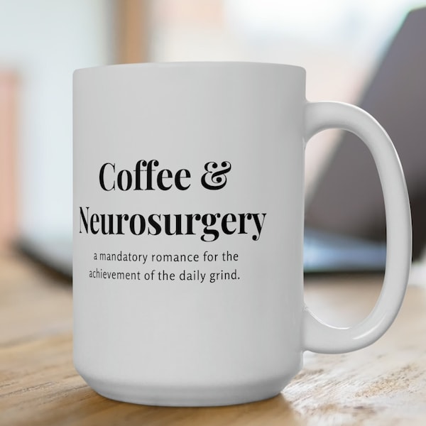 Coffee and Neurosurgery, Brain Surgery Coffee Mug, Ceramic Mug 15oz