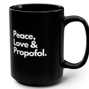 Viral Vibes: Sip in Style with the Peace, Love & Propofol Coffee Mug, Black Mug, 15oz, Anesthesia, ICU, Emergency Medicine