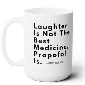 Shocking Humor, Laughter Is Not The Best Medicine, Propofol Is, Ceramic Mug 15oz, Anesthesia Pride