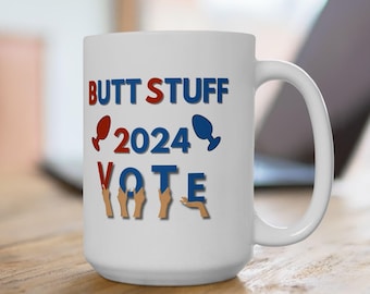 Butt Stuff 2024 Mug: Stirring Up Election Humor, One Sip at a Time, Ceramic Mug, (15oz)