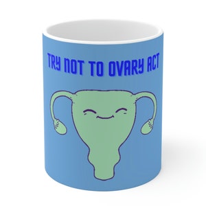 Try Not to Ovary React Mug: A Fun and Empowering Sip of Humor!, OB/GYN humor, No Coffee no OB, Fun mug anesthesia, Ceramic Mug 11oz