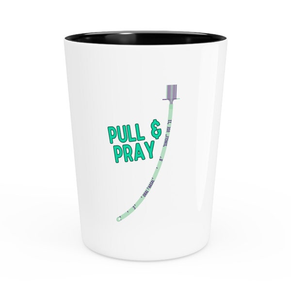 Pull & Pray: Airway Expert's Ceramic Shot Glass, Uncuffed Endotracheal Tube, Pucker Factor High, Shot Glass, Anesthesia, CRNA