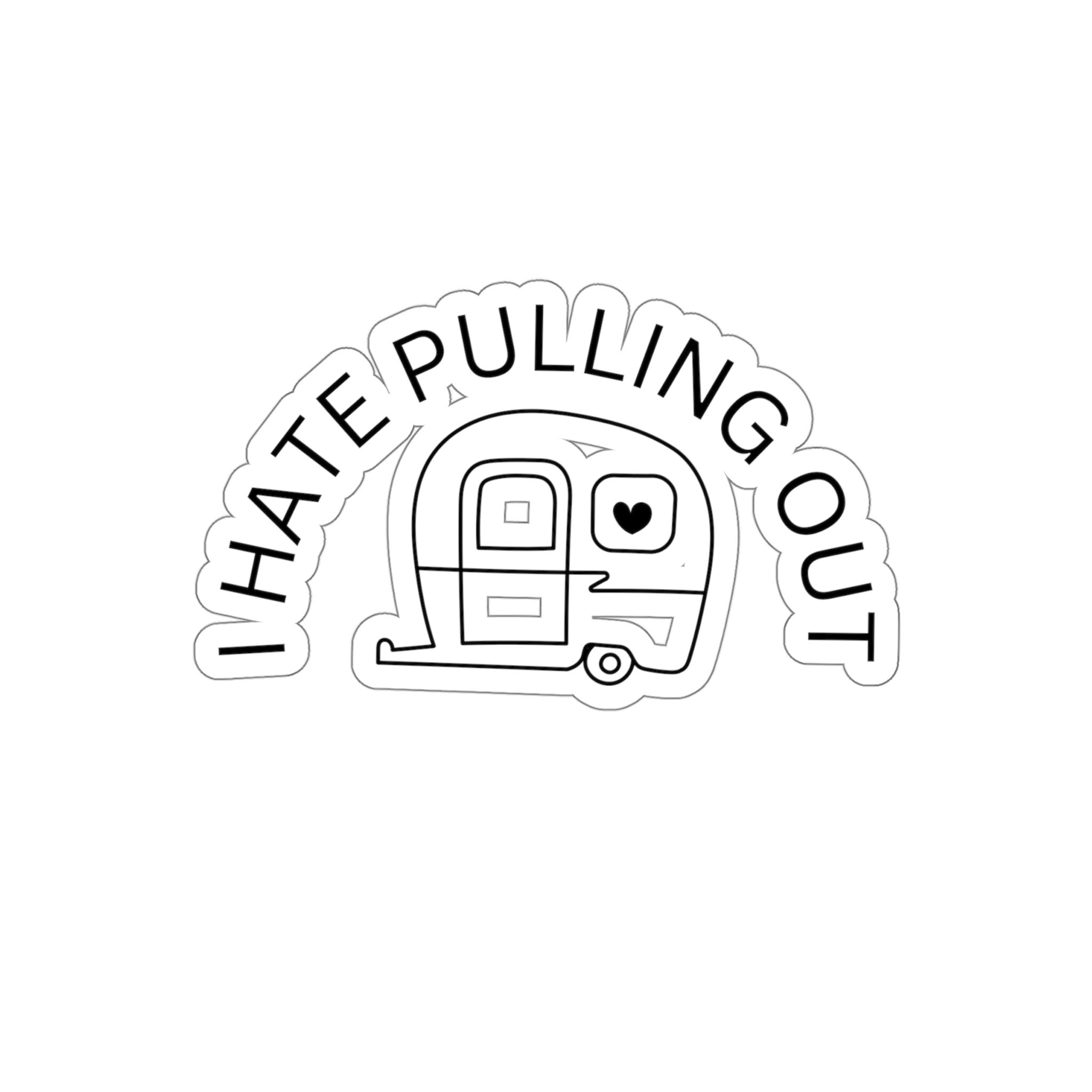 I Hate Pulling Out Camper Sticker, for Adventurous Souls With a Spicy