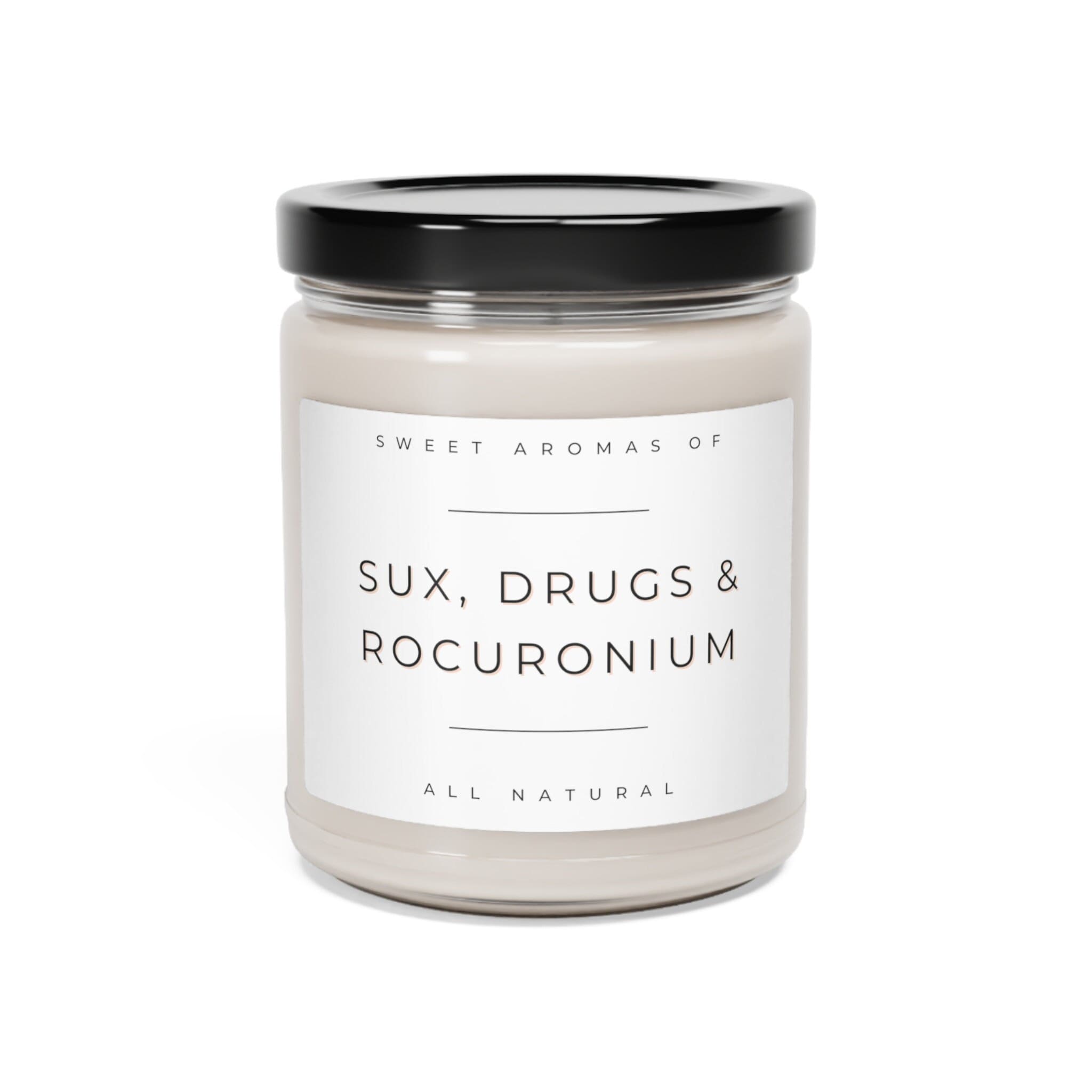 Sux, Drugs & Rocuronium, Aromatic Anesthesia Comedy in a Soy Candle, Illuminate Your Sense of Humor! Scented 9oz