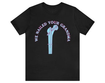 We Nailed Your Grandma Ortho Trauma T-shirt, Orthopedic Surgery Shirt: Embracing humor and Skilled Craftsmanship, Unisex Short Sleeve Tee