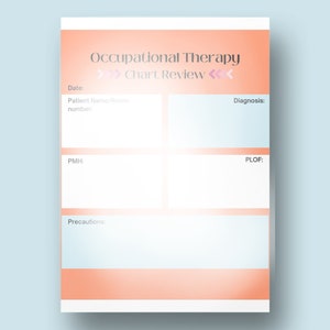 May include: A printable chart for occupational therapy chart review. The chart has sections for date, patient name and room number, diagnosis, PMH, PLOF, and precautions.