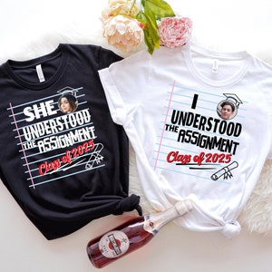 I Understood The Assignment Graduate Shirt With Custom Photo, Class Of 2025 Shirt, Senior 2025 Shirt, Graduation Shirt, Graduate 2025 Shirt