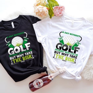 A Day Without Golf Probably Won&#39;t Kil Me But Why Take The Risk Shirt, Funny Golf Shirt, Golfing T-shirt, Golf Lover Gifts, Golfing Shirt