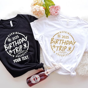 Custom Birthday Trip Shirt, Warning Birthday Trip 2025 In Progress Tshirt, Personalized Birthday Gifts, Birthday Squad Travel Shirt