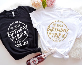 Custom Birthday Trip Shirt, Warning Birthday Trip 2024 In Progress Tshirt, Personalized Birthday Gifts, Birthday Squad Travel Shirt