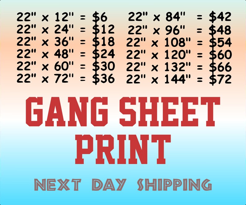 May include: A price chart for gang sheet printing, with prices listed for different sizes of sheets in inches. The chart is on a gradient background of pink, orange, and blue. The text "GANG SHEET PRINT" is in large red letters below the chart. The text "NEXT DAY SHIPPING" is in gray letters below the text "GANG SHEET PRINT".
