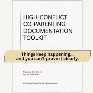 May include: A printable toolkit titled "HIGH-CONFLICT CO-PARENTING DOCUMENTATION TOOLKIT" with the text "Things keep happening... and you can't prove it clearly." The design is on a white background with a light tan banner.