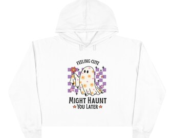 Feeling Cute Might Haunt You Later Crop Hoodie